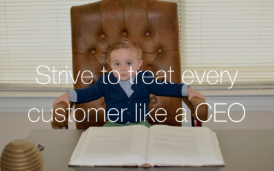 Strive to treat every customer like a CEO